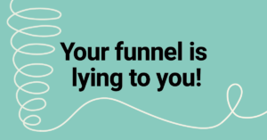 Your funnel is lying to you